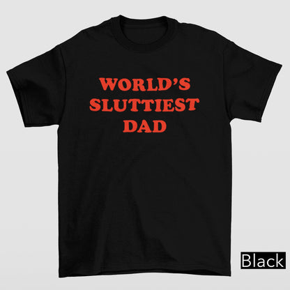 WORLD'S SLUTTIEST DAD Shirt