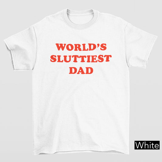 WORLD'S SLUTTIEST DAD Shirt